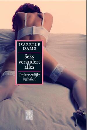 Seks verandert alles - Isabelle Dams Seks verandert alles - Isabelle Dams