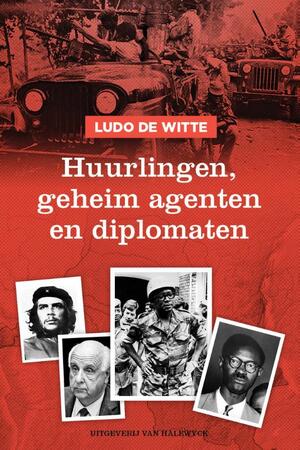 Huurlingen, geheim agenten en diplomaten - Ludo De Witte Huurlingen, geheim agenten en diplomaten - Ludo De Witte