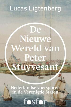 De nieuwe wereld van Peter Stuyvesant - Lucas Ligtenberg De nieuwe wereld van Peter Stuyvesant - Lucas Ligtenberg