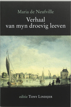 Verhaal van myn droevig leeven - M. de Neufville