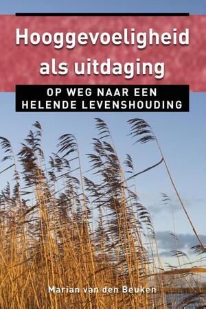 Hooggevoeligheid als uitdaging - Marian van den Beuken Hooggevoeligheid als uitdaging - Marian van den Beuken