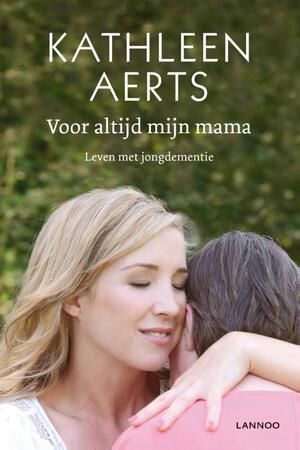 Voor altijd mijn mama - Kathleen Aerts Voor altijd mijn mama - Kathleen Aerts