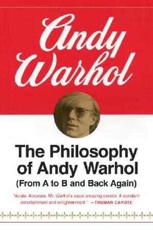 The Philosophy of Andy Warhol - Andy Warhol The Philosophy of Andy Warhol - Andy Warhol