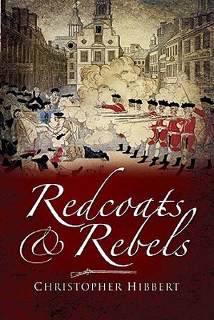 Redcoats and Rebels - Christopher Hibbert