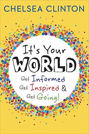 It's your world: get informed, get inspired & get going! - Clinton C It's your world: get informed, get inspired & get going! - Clinton C
