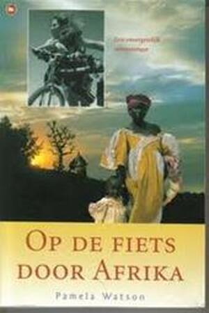 Op de fiets door Afrika - Pamela Watson, Harry Naus