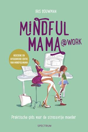 Mindfulmama@work - Iris Bouwman Mindfulmama@work - Iris Bouwman