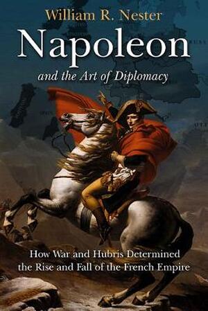 Napoleon and the Art of Diplomacy - William R. Nester