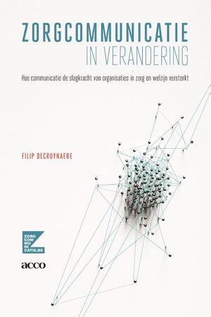 Zorgcommunicatie in verandering - Filip Decruynaere Zorgcommunicatie in verandering - Filip Decruynaere