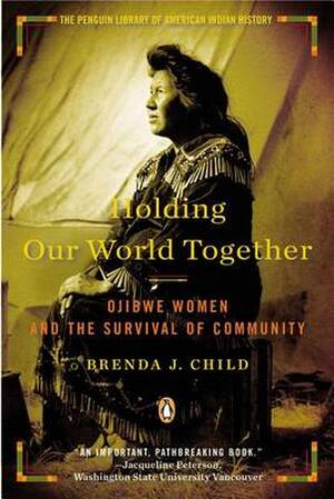 Holding Our World Together - Brenda J. Child Holding Our World Together - Brenda J. Child