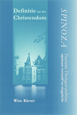 Definitie van het Christendom: Spinoza's Tractatus Theologico-Politicus opnieuw vertaald en toegelicht - Wim Klever