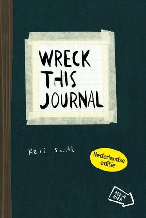 Wreck this journal - Nederlandse - Keri Smith Wreck this journal - Nederlandse - Keri Smith