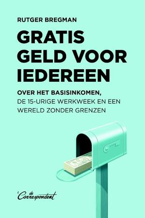 Gratis geld voor iedereen - Rutger Bregman Gratis geld voor iedereen - Rutger Bregman