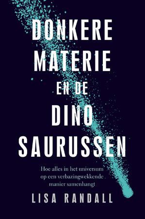Donkere materie en de dinosaurussen - Lisa Randall Donkere materie en de dinosaurussen - Lisa Randall