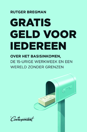 Gratis geld voor iedereen - Rutger Bregman Gratis geld voor iedereen - Rutger Bregman