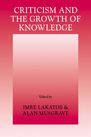 Criticism and the Growth of Knowledge - Bedford College International Colloquium In The Philosophy Of Science Criticism and the Growth of Knowledge - Bedford College International Colloquium In The Philosophy Of Science