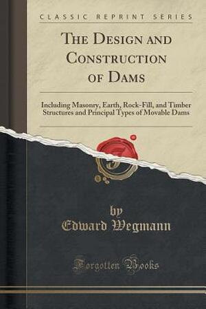 The Design and Construction of Dams - Edward Wegmann