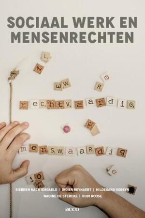 Sociaal werk en mensenrechten - Siebren Nachtergaele, Didier Reynaert, Hildegard Gobeyn, Nadine de Stercke, Rudi Roose Sociaal werk en mensenrechten - Siebren Nachtergaele, Didier Reynaert, Hildegard Gobeyn, Nadine de Stercke, Rudi Roose