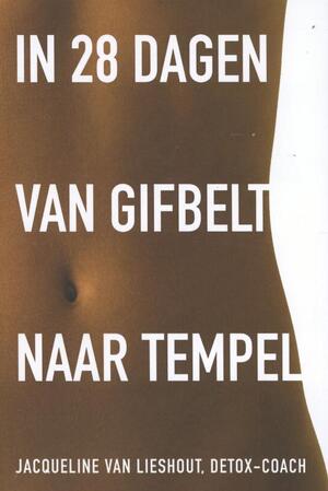 In 28 dagen van gifbelt naar tempel - Jacqueline van Lieshout In 28 dagen van gifbelt naar tempel - Jacqueline van Lieshout