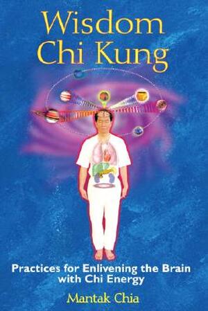 Wisdom Chi Kung - Mantak Chia Wisdom Chi Kung - Mantak Chia