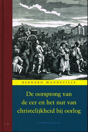 Oorsprong van de eer en het nut van christelijkheid bij oorlog - B. Mandeville, Bernard Mandeville Oorsprong van de eer en het nut van christelijkheid bij oorlog - B. Mandeville, Bernard Mandeville