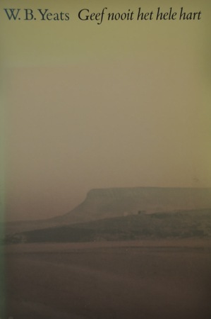 Geef nooit het hele hart - W.B. Yeats, A. Roland Holst, J. Eijkelboom