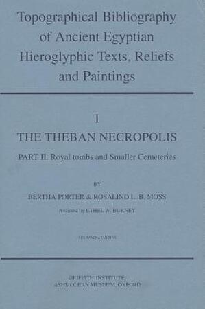 Topographical Bibliography of Ancient Egyptian Hieroglyphic Texts, Reliefs, and Paintings I: The Theban Necropolis - Bertha Porter, Rosalind L.B. Moss