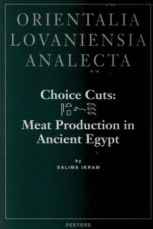 Choice Cuts: Meat Production in Ancient Egypt - Salima Ikram