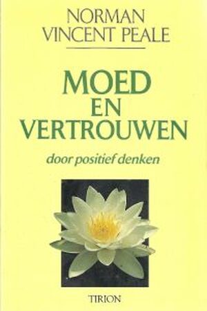 Moed en vertrouwen door positief denken - Norman Vincent Peale, Judith Boer, Yolande Michon Moed en vertrouwen door positief denken - Norman Vincent Peale, Judith Boer, Yolande Michon