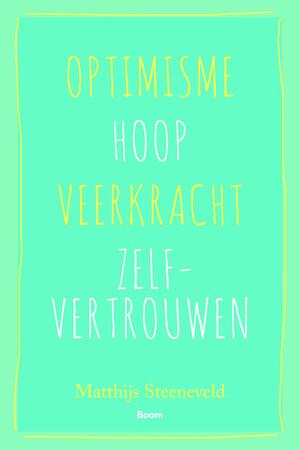 Optimisme – Hoop – Veerkracht – Zelfvertrouwen - Matthijs Steeneveld Optimisme – Hoop – Veerkracht – Zelfvertrouwen - Matthijs Steeneveld