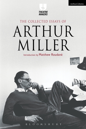 Collected Essays of Arthur Miller - Arthur Miller, Matthew Roudané Collected Essays of Arthur Miller - Arthur Miller, Matthew Roudané