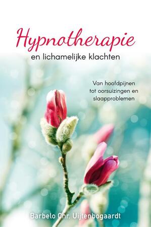 Hypnotherapie en lichamelijke klachten - Barbelo C. Uijtenbogaardt Hypnotherapie en lichamelijke klachten - Barbelo C. Uijtenbogaardt