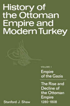 History of the Ottoman Empire and Modern Turkey - Stanford J. Shaw