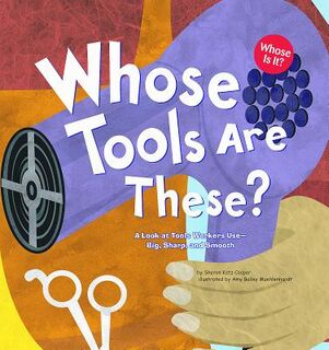 Whose Tools Are These?: A Look at Tools Workers Use - Big, Sharp, and Smooth - Sharon Katz Cooper (ISBN 9781404819788)