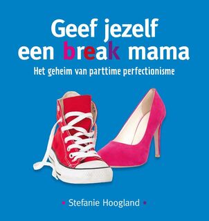 Geef jezelf een break mama - Stefanie Hoogland (ISBN 9789079263004)