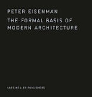 The formal basis of modern architecture - Peter Eisenman (ISBN 9783037785737)