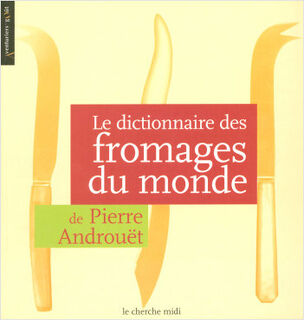 Le dictionnaire des fromages du monde - Pierre Androuët (ISBN 9782749100401)