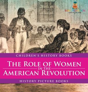 The Role of Women in the American Revolution - History Picture Books | Children's History Books - Baby (ISBN 9798869411853)