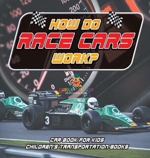 How Do Race Cars Work? Car Book for Kids | Children's Transportation Books - Baby (ISBN 9798869412355)