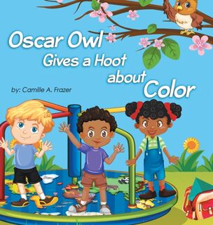 Oscar Owl Gives a Hoot about Color - Camille a Frazer (ISBN 9780999523032)