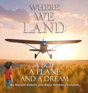 Where We Land: A Boy, A Plane, and a Dream - Donald Osborn (ISBN 9798990283350)