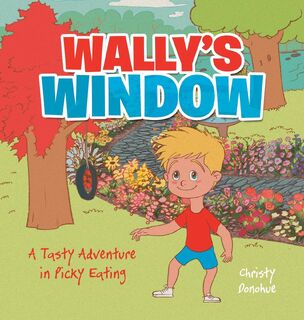 WALLY'S WINDOW - Christy Donohue (ISBN 9781665767217)