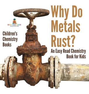 Why Do Metals Rust? An Easy Read Chemistry Book for Kids | Children's Chemistry Books - Baby (ISBN 9798869416025)