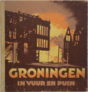 Groningen in vuur en puin - Unknown