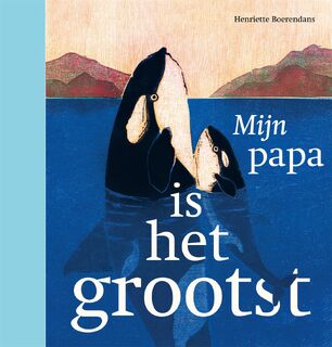 Mijn papa is het grootst - Henriette Boerendans (ISBN 9789025771287)