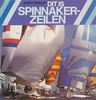 Dit is spinnaker-zeilen - John Oakeley (ISBN 9789022811696)