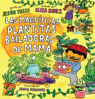 Las Magníficas Plantitas Bailadoras de Mamá (Mamá's Magnificent Dancing Plantitas) - Jesús Trejo (ISBN 9781662651762)