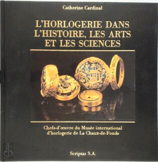  L'horlogerie dans l'histoire, les arts et les sciences - Catherine Cardinal (ISBN 2880120160)