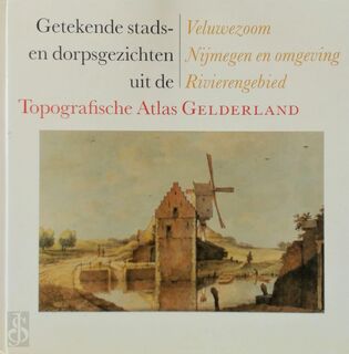 Getekende stads- en dorpsgezichten uit de Topografische Atlas Gelderland - M.J.C. Otten, Alexander Ver Huell, C. Schepel (ISBN 9789075879070)