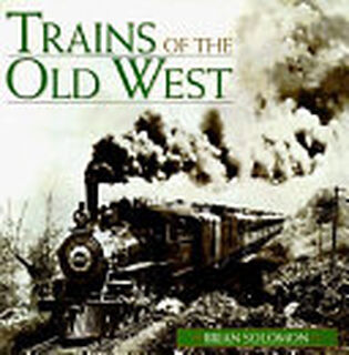 Trains of the Old West - Brian Solomon (ISBN 9781567994780)